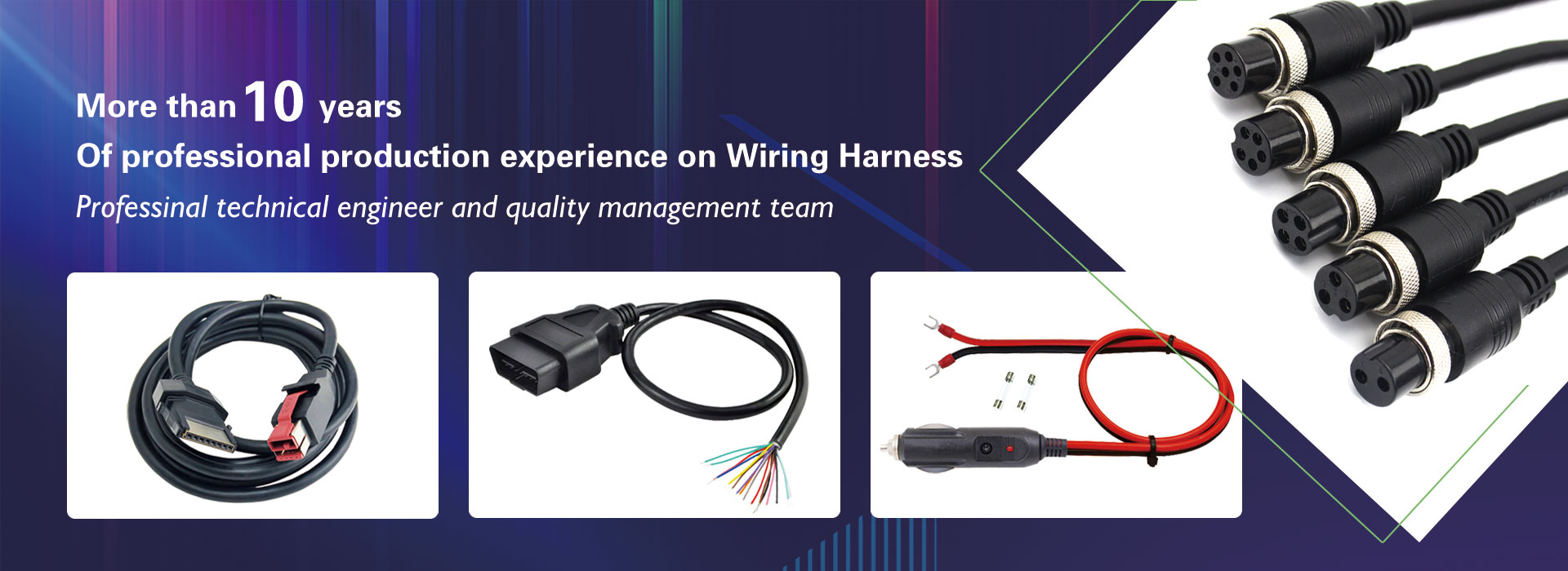 More than 10 years of professional production experience on Wiring Harness,Professinal technical engineer and quality management team